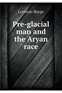 Pre-glacial man and the Aryan race
