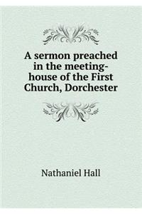 A sermon preached in the meeting-house of the First Church, Dorchester