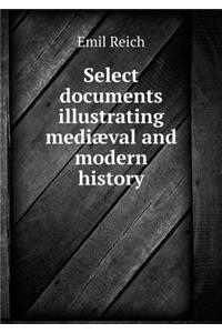 Select Documents Illustrating Mediæval and Modern History