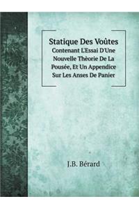 Statique Des Voûtes Contenant l'Essai d'Une Nouvelle Thèorie de la Pousée, Et Un Appendice Sur Les Anses de Panier