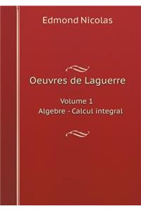 Oeuvres de Laguerre Volume 1 Algebre - Calcul Integral