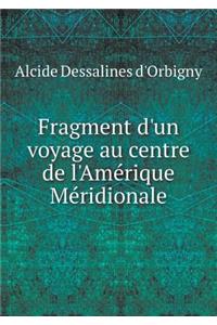 Fragment d'Un Voyage Au Centre de l'Amérique Méridionale