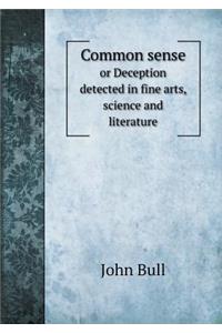Common Sense or Deception Detected in Fine Arts, Science and Literature