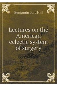 Lectures on the American Eclectic System of Surgery