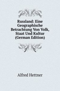 Russland: Eine Geographische Betrachtung Von Volk, Staat Und Kultur (German Edition)