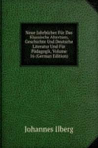 Neue Jahrbucher Fur Das Klassische Altertum, Geschichte Und Deutsche Literatur Und Fur Padagogik, Volume 16 (German Edition)
