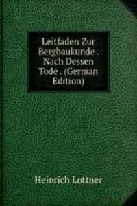 Leitfaden Zur Bergbaukunde . Nach Dessen Tode . (German Edition)