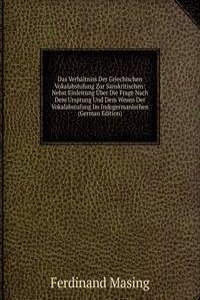 Das Verhaltniss Der Griechischen Vokalabstufung Zur Sanskritischen: Nebst Einleitung Uber Die Frage Nach Dem Ursprung Und Dem Wesen Der Vokalabstufung Im Indogermanischen (German Edition)