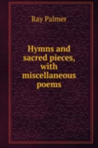 Hymns and sacred pieces, with miscellaneous poems