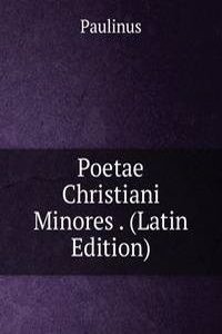 Poetae Christiani Minores . (Latin Edition)