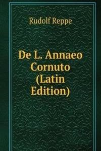 De L. Annaeo Cornuto (Latin Edition)