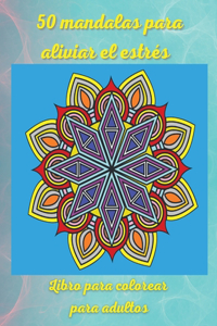 50 mandalas para aliviar el estrés Libro para colorear para adultos: Los más increíbles diseños de mandalas para la relajación de los adultos Páginas para colorear fáciles y relajantes Rústica