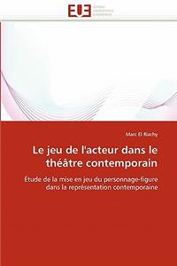 Le Jeu de l'Acteur Dans Le Théâtre Contemporain