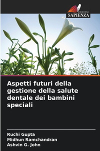 Aspetti futuri della gestione della salute dentale dei bambini speciali