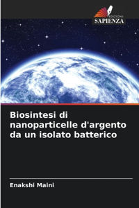 Biosintesi di nanoparticelle d'argento da un isolato batterico