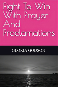 Fight To Win With Prayer And Proclamations