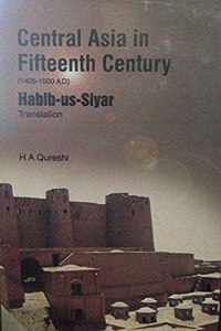 Central Asia in the 15th Century: 1405-1500: Habib-Us-Siyar (Translation)