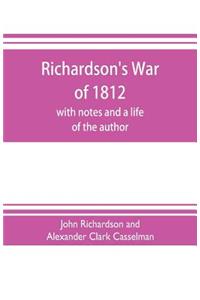 Richardson's War of 1812; with notes and a life of the author