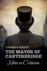 Thomas Hardy's THE MAYOR OF CASTERBRIDGE: Notes in Criticism
