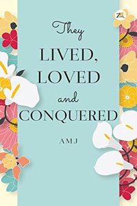 They Lived, Loved and Conquered
