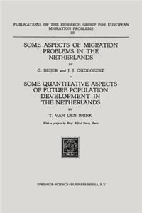 Some Aspects of Migration Problems in the Netherlands / Some Quantitative Aspects of the Future Population Development in the Netherlands