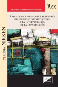 Consideraciones Sobre Las Fuentes del Derecho Constitucional Y La Interpretación de la Constitución