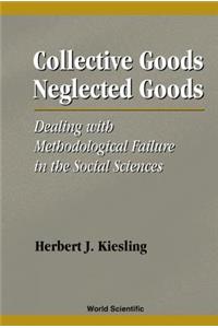Collective Goods, Neglected Goods: Dealing with Methodological Failure in the Social Sciences