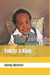 You're a King