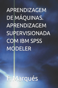 Aprendizagem de Máquinas. Aprendizagem Supervisionada Com IBM SPSS Modeler