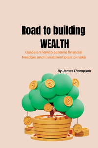 Road to Building Wealth