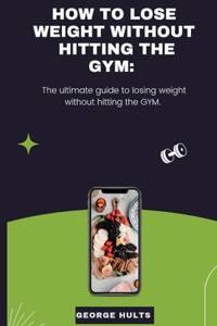 How to Lose Weight Without Hitting the Gym