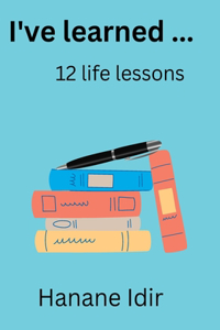 I've learned ... 12 life lessons