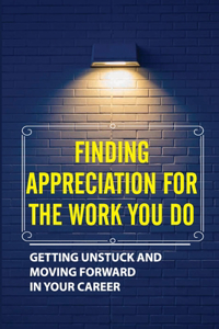 Finding Appreciation For The Work You Do