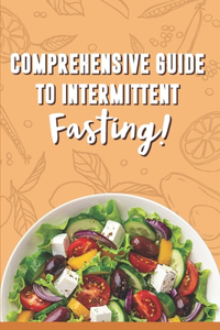 Comprehensive Guide To Intermittent Fasting!