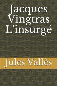 Jacques Vingtras L'insurgé