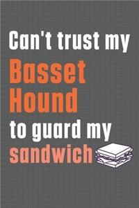Can't trust my Basset Hound to guard my sandwich