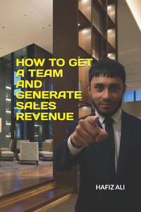 How to Get a Team and Generate Sales Revenue