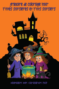 Grimoire de coloriage pour p'tites sorcières et p'tits sorciers