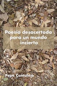 Poesía desacertada para un mundo incierto