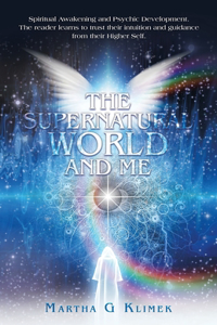 Supernatural World and Me: Spiritual Awakening and Psychic Development. The reader learns to trust their intuition and guidance from their Higher Self.