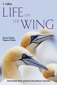 Life on the Wing: Remarkable Birds and their Extraordinary Lives