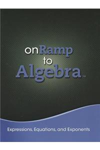 onRamp to Algebra: Expressions, Equations, and Exponents