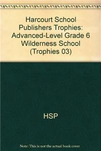 Harcourt School Publishers Trophies: Advanced-Level Grade 6 Wilderness School
