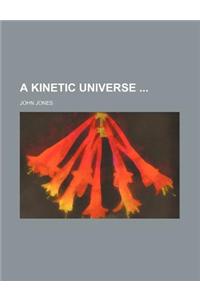 A Kinetic Universe