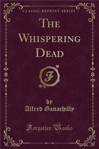 The Whispering Dead (Classic Reprint)