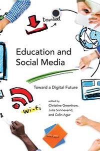 Education and Social Media: Toward a Digital Future: Toward a Digital Future