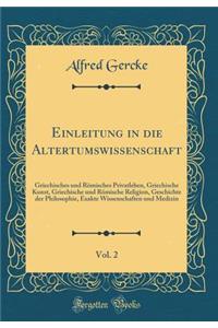 Einleitung in die Altertumswissenschaft, Vol. 2: Griechisches und Römisches Privatleben, Griechische Kunst, Griechische und Römische Religion, Geschichte der Philosophie, Exakte Wissenschaften und Medizin (Classic Reprint)