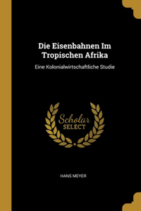 Die Eisenbahnen Im Tropischen Afrika