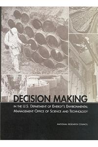 Decision Making in the U.S. Department of Energy's Environmental Management Office of Science and Technology