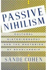 Passive Nihilism: Cultural Historiography and the Rhetorics of Scholarship